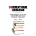 Unintentional Librarian: A Beginner's Guide to Working in a Public Library