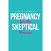 Pregnancy for the Skeptical Woman