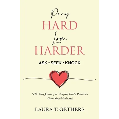 Pray Hard. Love Harder.: 21-Day Journey of Praying God's Promises Over Your Husband