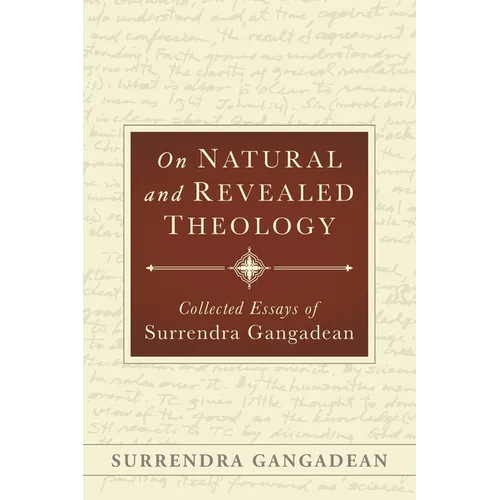 On Natural and Revealed Theology: Collected Essays of Surrendra Gangadean