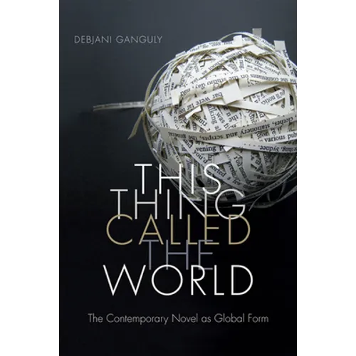 This Thing Called the World: The Contemporary Novel as Global Form
