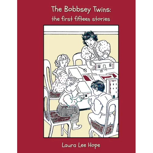 The Bobbsey Twins: The First Fifteen Stories, Including Merry Days Indoors and Out, in the Country, at the Seashore, at School, at Snow L