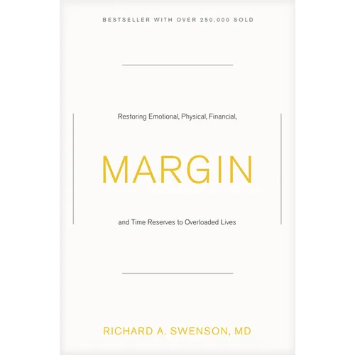 Margin: Restoring Emotional, Physical, Financial, and Time Reserves to Overloaded Lives