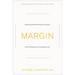 Margin: Restoring Emotional, Physical, Financial, and Time Reserves to Overloaded Lives
