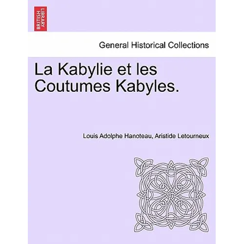 La Kabylie et les Coutumes Kabyles. TOME PREMIER