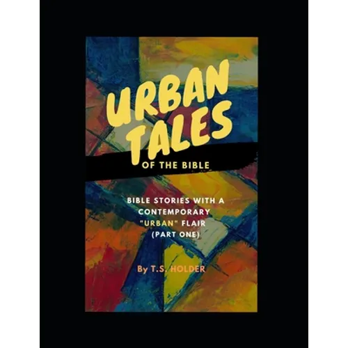 Urban Tales of the Bible (Pt.1) Bible Stories with a Contemporary Urban Flair