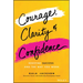 Courage, Clarity, and Confidence: Redefine Success and the Way You Work