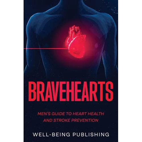 Bravehearts: Men's Guide to Heart Health and Stroke Prevention
