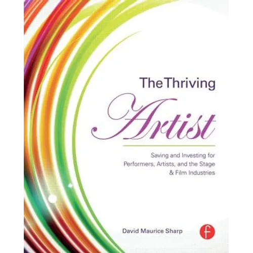 The Thriving Artist: Saving and Investing for Performers, Artists, and the Stage & Film Industries