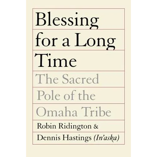Blessing for a Long Time: The Sacred Pole of the Omaha Tribe
