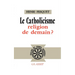 Le catholicisme, religion de demain ?
