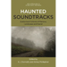 Haunted Soundtracks: Audiovisual Cultures of Memory, Landscape, and Sound
