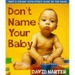 Don't Name Your Baby: What's Wrong with Every Name in the Book