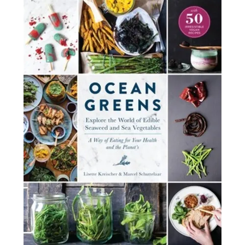 Ocean Greens: Explore the World of Edible Seaweed and Sea Vegetables: A Way of Eating for Your Health and the Planet's