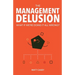 The Management Delusion: What if we're doing it all wrong?
