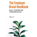 The Employer Brand Handbook: Volume 1: The Real World Guide to Working With Recruiters