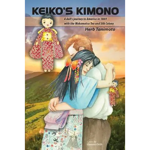 Keiko's Kimono: A doll's journey to America in 1869 with the Wakamatsu Tea and Silk Colony