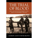 The Trial of Blood: Oral Accounts of Robert E. Lee's Army of Northern Virginia