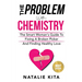 The Problem With Chemistry: The Smart Woman's Guide To Fixing A Broken Picker And Finding Healthy Love