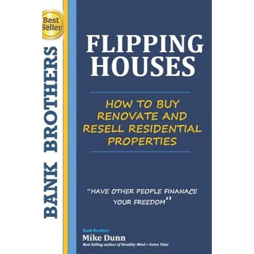 Flipping Houses: Have other people finance your freedom! How to buy, Renovate and Resell Residential Properties