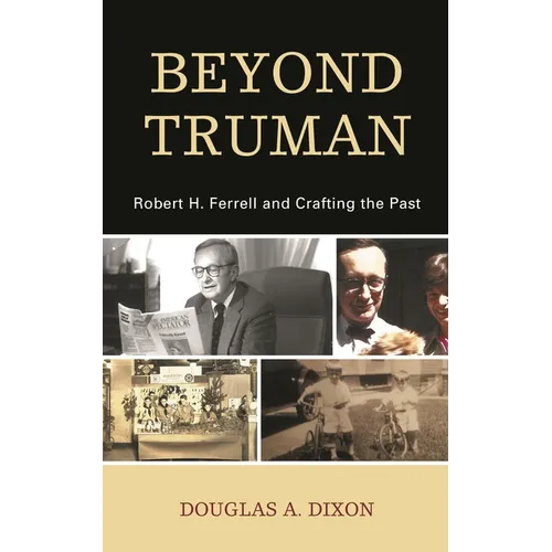 Beyond Truman: Robert H. Ferrell and Crafting the Past