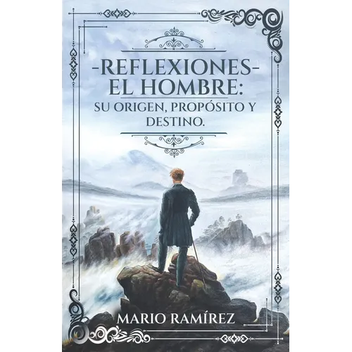 Reflexiones - El Hombre: Su origen, propósito y destino