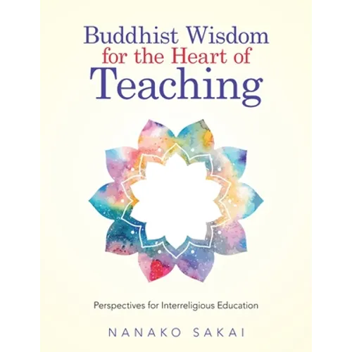 Buddhist Wisdom for the Heart of Teaching: Perspectives for Interreligious Education