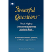 Powerful Questions That Highly Effective Business Leaders Ask: to build successful, dynamic, profitable organizations