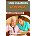 Understanding Dementia: Comprehensive Guide To Symptoms, Diagnosis, Treatment, And Care Strategies For Alzheimer's And Cognitive Decline