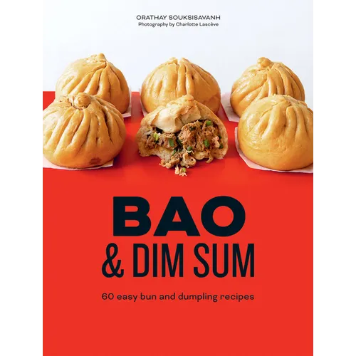 Bao and Dim Sum: 60 Easy Bun and Dumpling Recipes