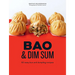 Bao and Dim Sum: 60 Easy Bun and Dumpling Recipes