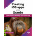 Creating IOS Apps with Xcode: Learn How to Develop Your Own App