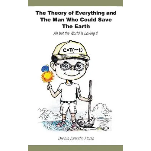 The Theory of Everything and the Man Who Could Save the Earth: All But the World Is Loving 2