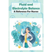 Fluid And Electrolyte Balance A Reference For Nurses: Rn Content Guide