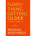 Funny Thing, Getting Older: And Other Reflections