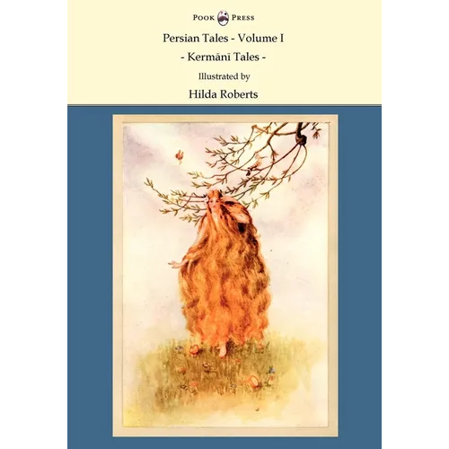Persian Tales - Volume I - Kermani Tales - Illustrated by Hilda Roberts