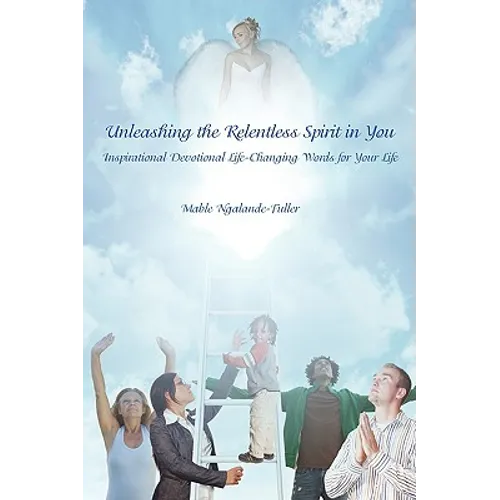 Unleashing the Relentless Spirit in You: Inspirational Devotional Life-Changing Words for Your Life