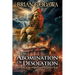 The Abomination of Desolation: According to the Prophet Daniel and Jesus Christ