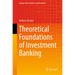 Theoretical Foundations of Investment Banking