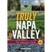 Truly Napa Valley: The Experience Guide