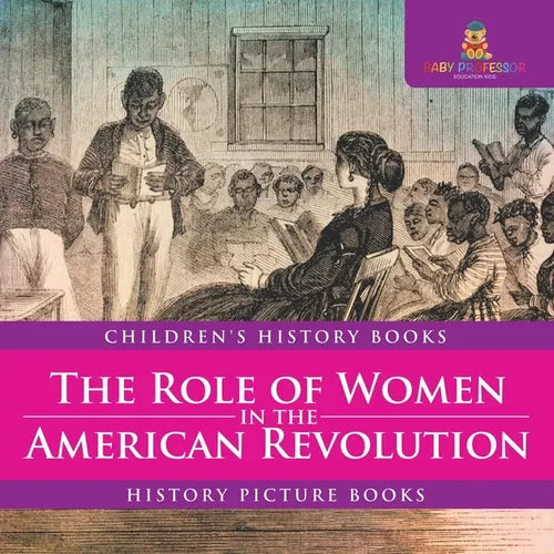 The Role of Women in the American Revolution - History Picture Books Children's History Books