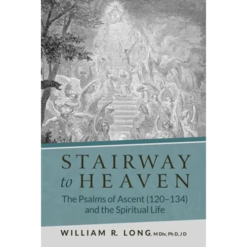 Stairway to Heaven: The Psalms of Ascent (120-134) and the Spiritual Life