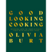 Good Looking Cooking: Bringing Love to Your Kitchen Table with Delicious Food