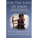 For The Love Of Andy: A True Story Of A Mother Who Struggles As She Watches Her Son Disappear Into The World Of Autism