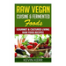 Raw Vegan Cuisine & Fermented Foods: Gourmet & Cultured Living Raw Food Recipes.