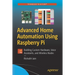 Advanced Home Automation Using Raspberry Pi: Building Custom Hardware, Voice Assistants, and Wireless Nodes