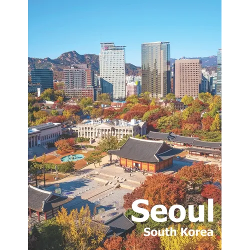 Seoul South Korea: Coffee Table Photography Travel Picture Book Album Of A City And Country In East Asia Large Size Photos Cover