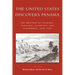 The United States Discovers Panama: The Writings of Soldiers, Scholars, Scientists, and Scoundrels, 1850-1905