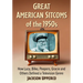 Great American Sitcoms of the 1950s: How Lucy, Bilko, Peepers, Gracie and Others Defined a Television Genre