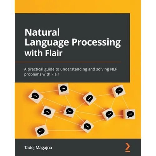 Natural Language Processing with Flair: A practical guide to understanding and solving NLP problems with Flair